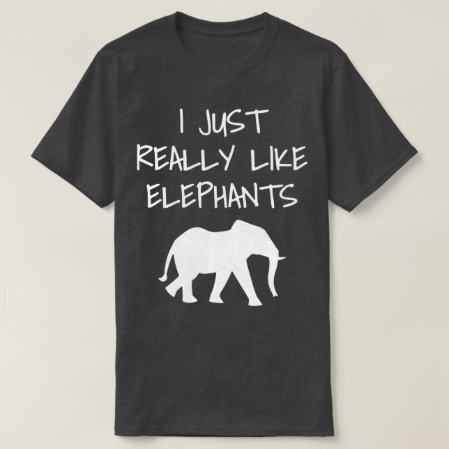 Jag bara Verkligen som elefanter T Shirt (Design framsida)