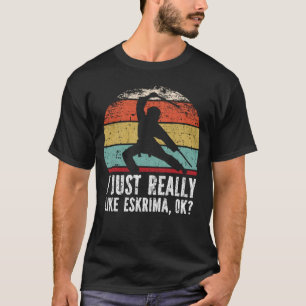 Jag bara Verkligen som Eskrima, okej? T Shirt