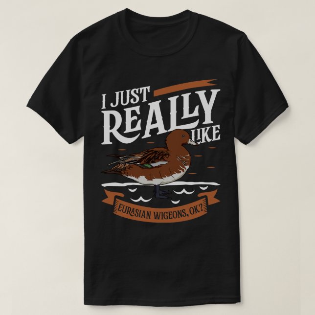 Jag bara verkligen som Eurasian Wigeons T Shirt (Design framsida)
