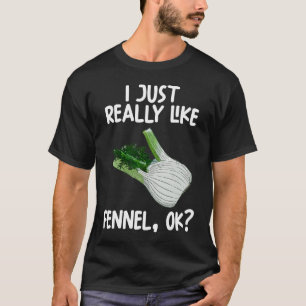 Jag bara Verkligen som Fennel okej T Shirt