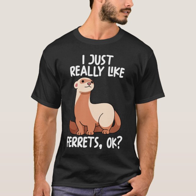 Jag bara Verkligen som Ferrets. T Shirt (Framsida)
