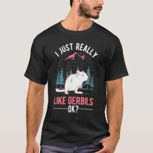 Jag bara verkligen som Gerbils Tävla Råtta Gerbil T Shirt