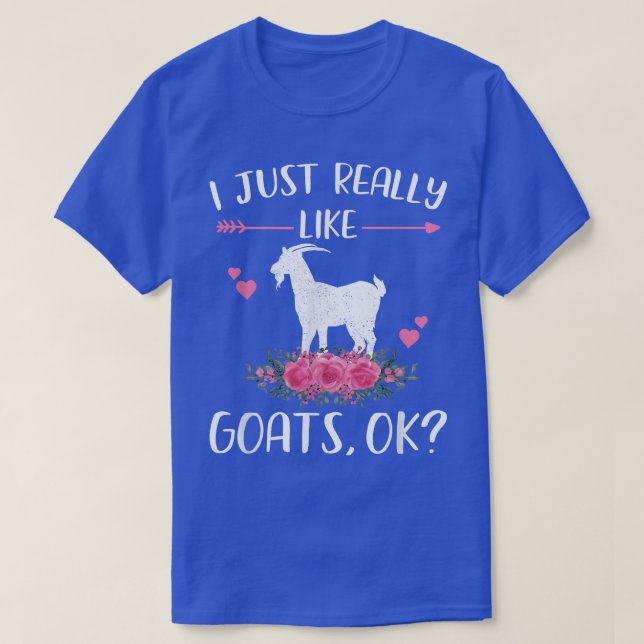 Jag bara Verkligen som Goats Ok, då... Goat Älskar T Shirt (Design framsida)