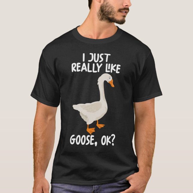 Jag bara Verkligen som Goose T Shirt (Framsida)