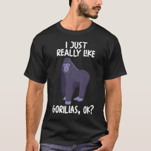Jag bara Verkligen som Gorillas OK T Shirt
