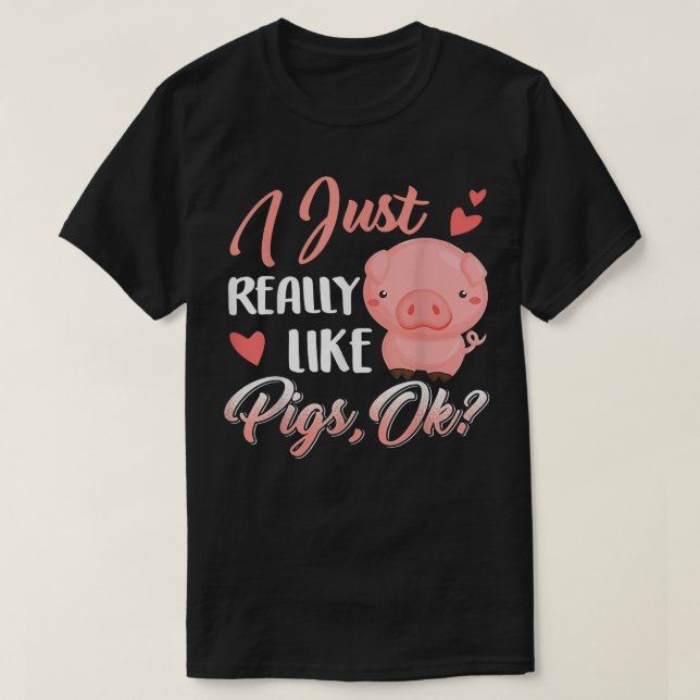 Jag bara Verkligen som Grisar, OK Cute Farm Älskar T Shirt (Design framsida)
