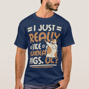 Jag bara Verkligen som Guinea Grisar Ok T-Shirt