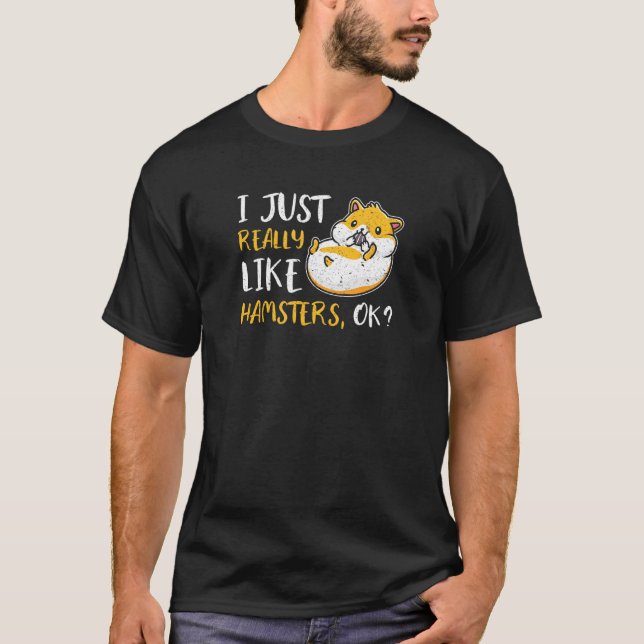 Jag bara Verkligen som Hamsters okej T Shirt (Framsida)