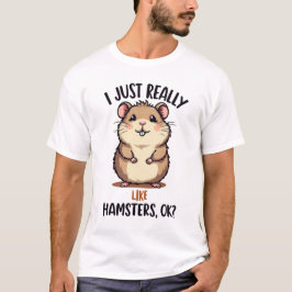 Jag bara Verkligen som Hamsters T Shirt