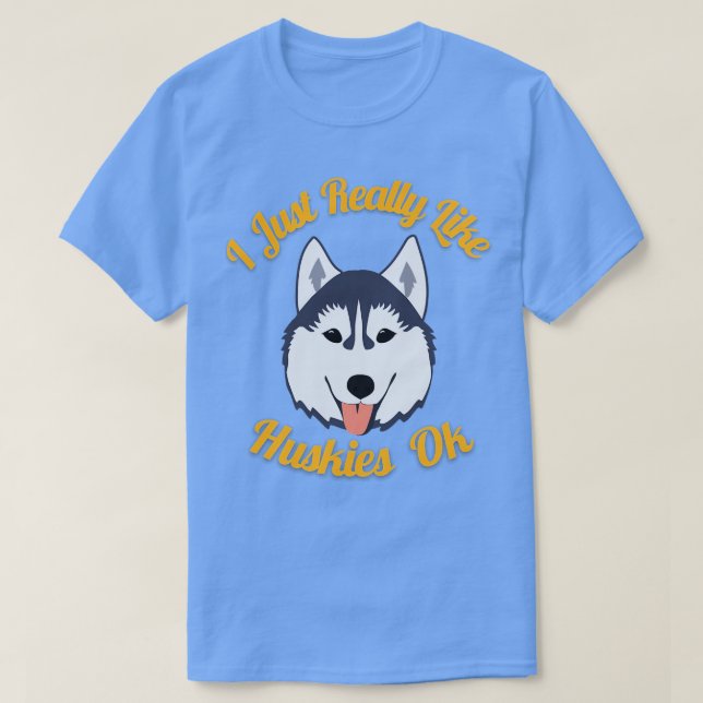 Jag bara Verkligen som Huskies OK T Shirt (Design framsida)