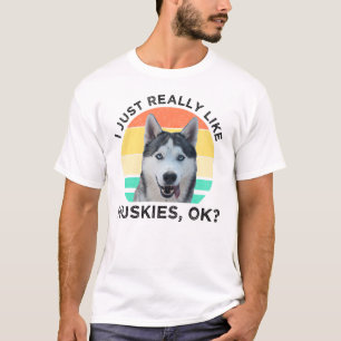 Jag bara Verkligen som Huskies. T Shirt