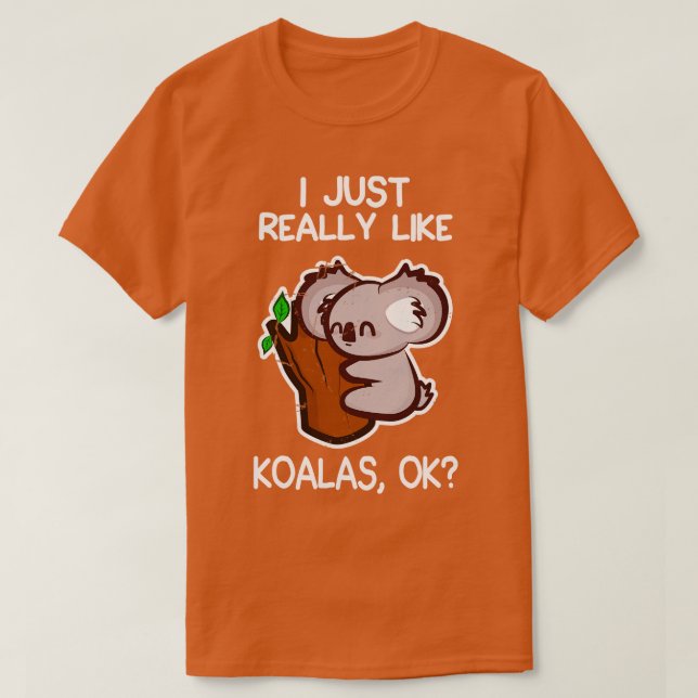 Jag bara Verkligen som Koalas T Shirt (Design framsida)