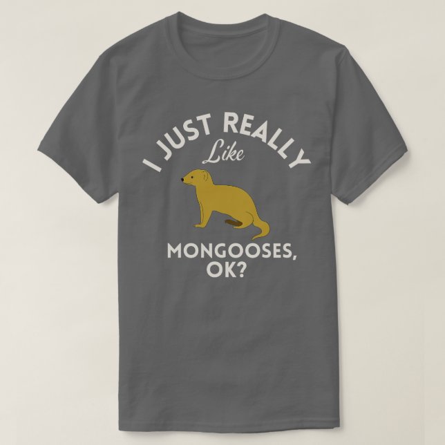 Jag bara Verkligen som Mongoses Ok T Shirt (Design framsida)