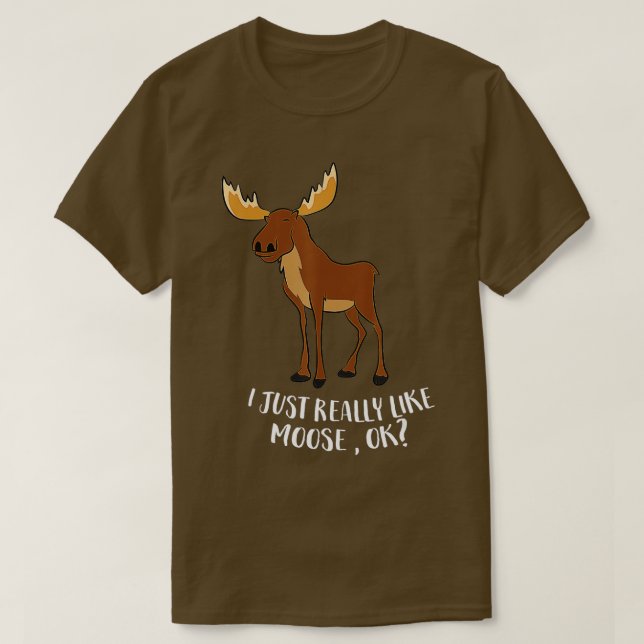 Jag bara Verkligen som Moose OK, kanadensiska Moos T Shirt (Design framsida)