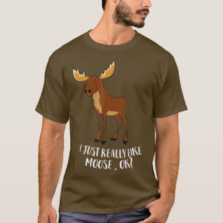 Jag bara Verkligen som Moose OK, kanadensiska Moos T Shirt