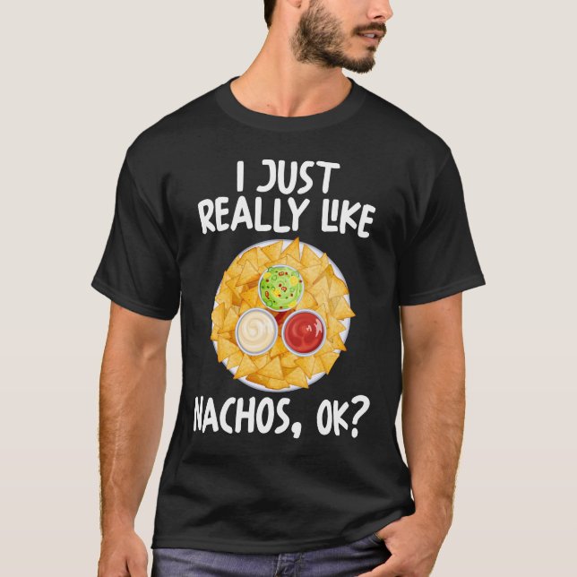 Jag bara Verkligen som Nachos OK T Shirt (Framsida)