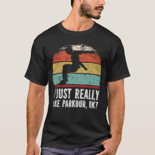 Jag bara Verkligen som Parkour, okej? T Shirt