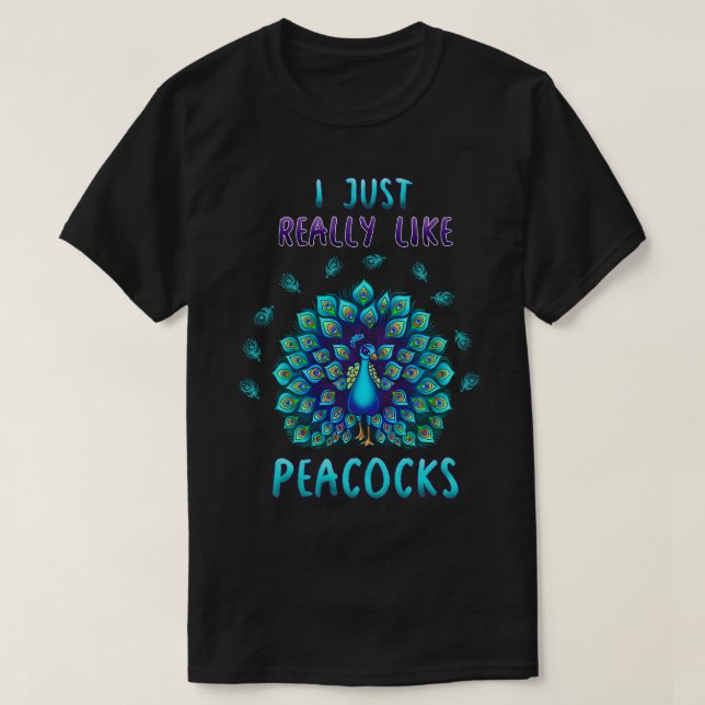 Jag bara Verkligen som Peacocks. T Shirt (Design framsida)