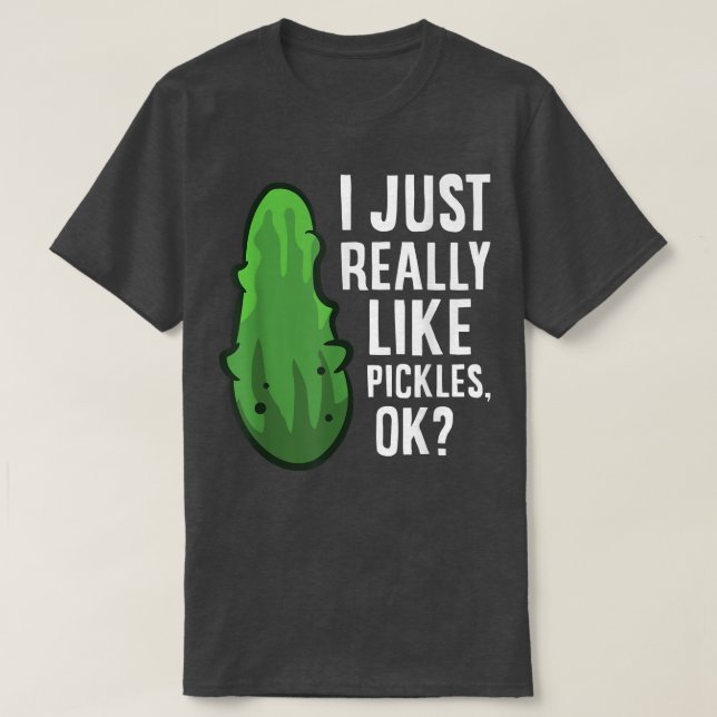 Jag bara Verkligen som Pickles, okej Cute Dill Pic T Shirt (Design framsida)