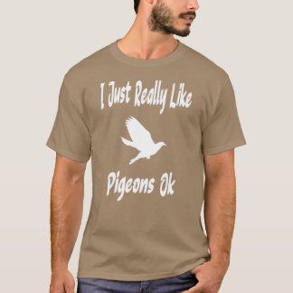 Jag bara Verkligen som Pigeons 10 T Shirt