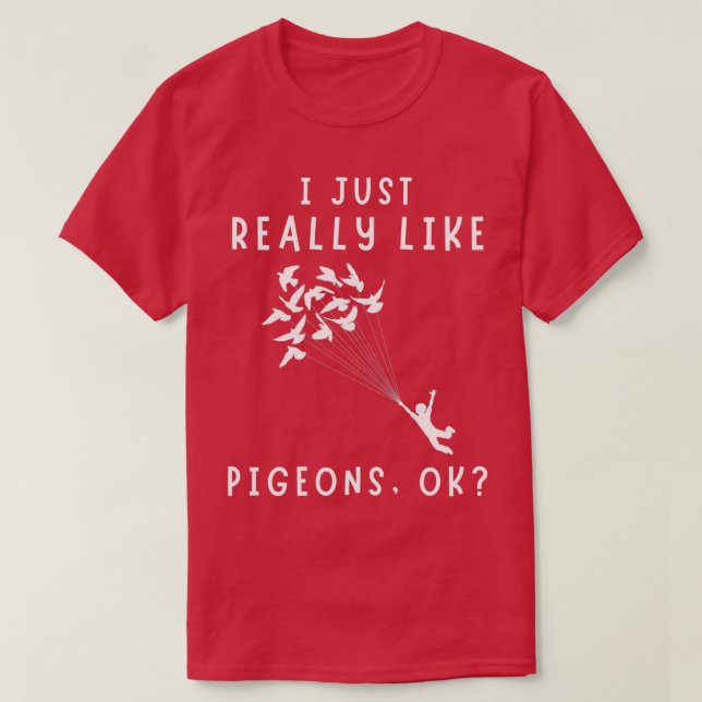 Jag bara Verkligen som Pigeons 12 T Shirt (Design framsida)