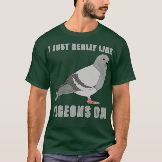 Jag bara Verkligen som Pigeons 16 T Shirt