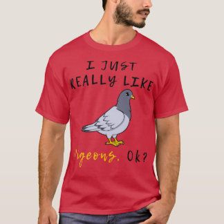 Jag bara Verkligen som Pigeons 3 1 T Shirt