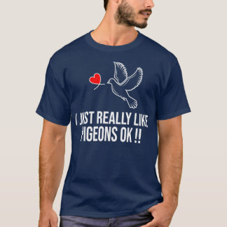 Jag bara Verkligen som Pigeons 7 T Shirt
