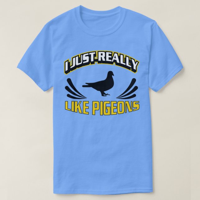 Jag bara Verkligen som Pigeons Tävla 1 T Shirt (Design framsida)