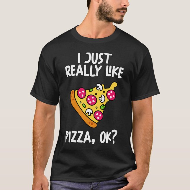 Jag bara Verkligen som Pizza Ok T Shirt (Framsida)