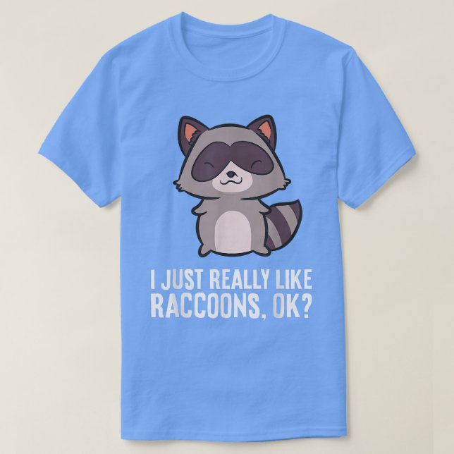Jag bara Verkligen som Raccoons... Okej, raring Kä T Shirt (Design framsida)