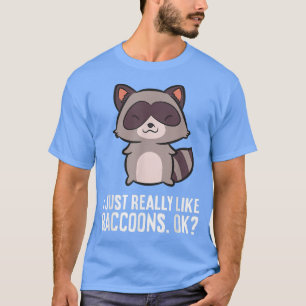Jag bara Verkligen som Raccoons... Okej, raring Kä T Shirt
