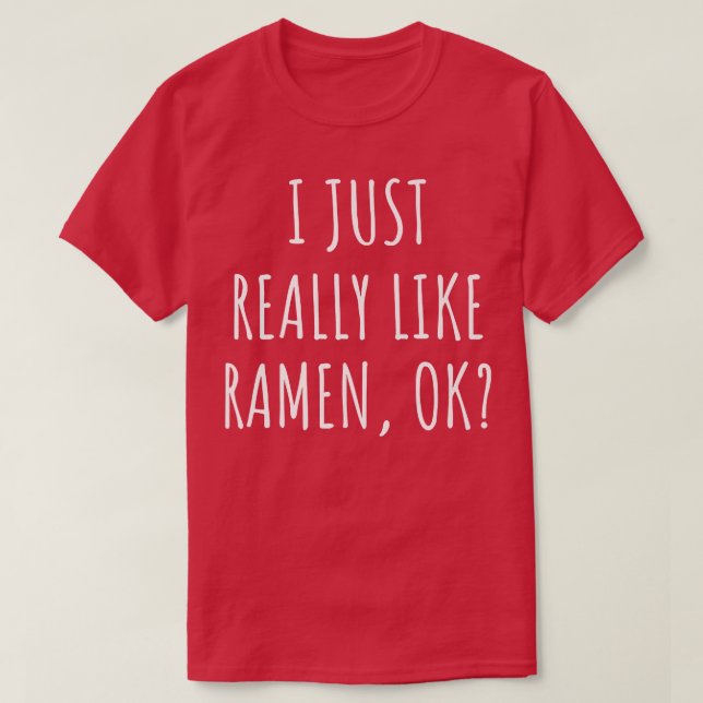 Jag bara Verkligen som Ramen Ok 229 T Shirt (Design framsida)