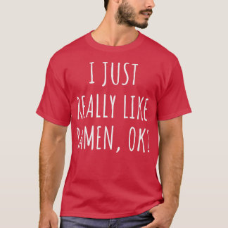 Jag bara Verkligen som Ramen Ok 229 T Shirt