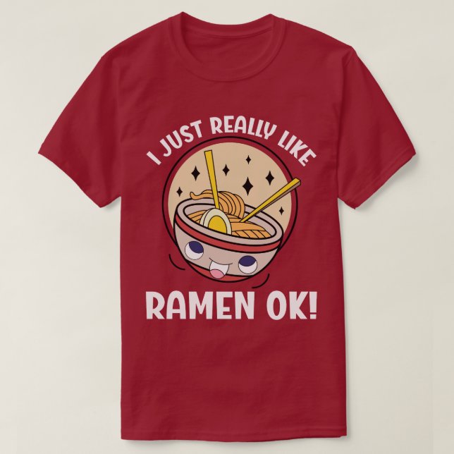Jag bara Verkligen som Ramen okej? T Shirt (Design framsida)