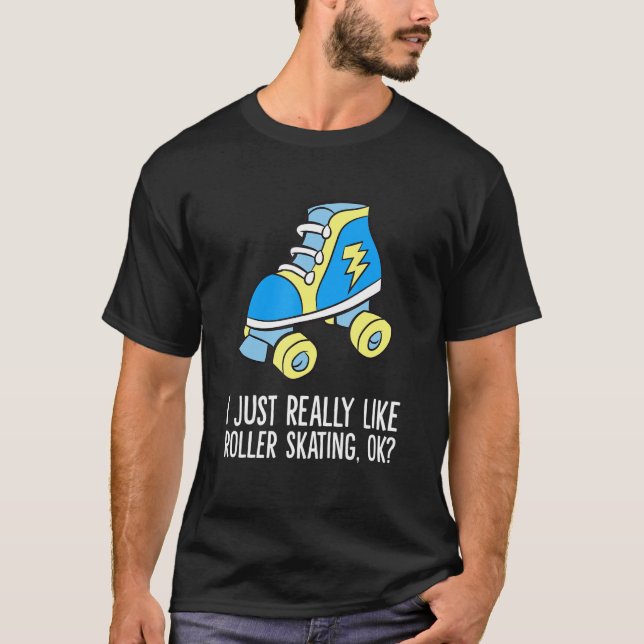 Jag bara Verkligen som Roller Skating Ok Rollerska T Shirt (Framsida)