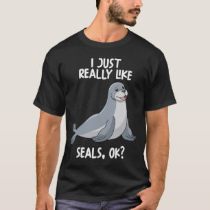 Jag bara Verkligen som Sälar OK T Shirt