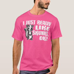 Jag bara Verkligen som Skunks OK Cute Skunk T Shirt