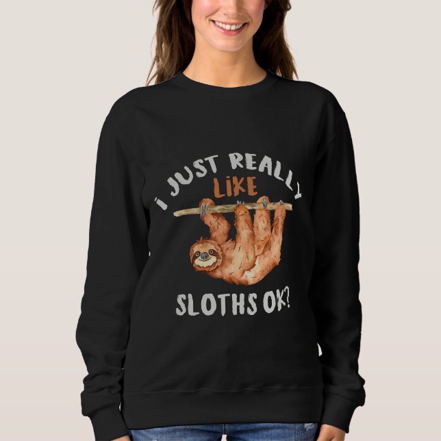 Jag bara Verkligen som Sloths. T Shirt (Framsida)