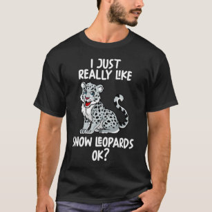 Jag bara Verkligen som Snö Leopards okej T Shirt