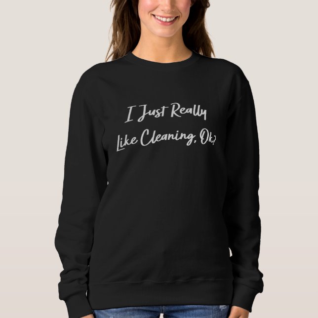 Jag bara Verkligen som Städning Sarkastic T Shirt (Framsida)