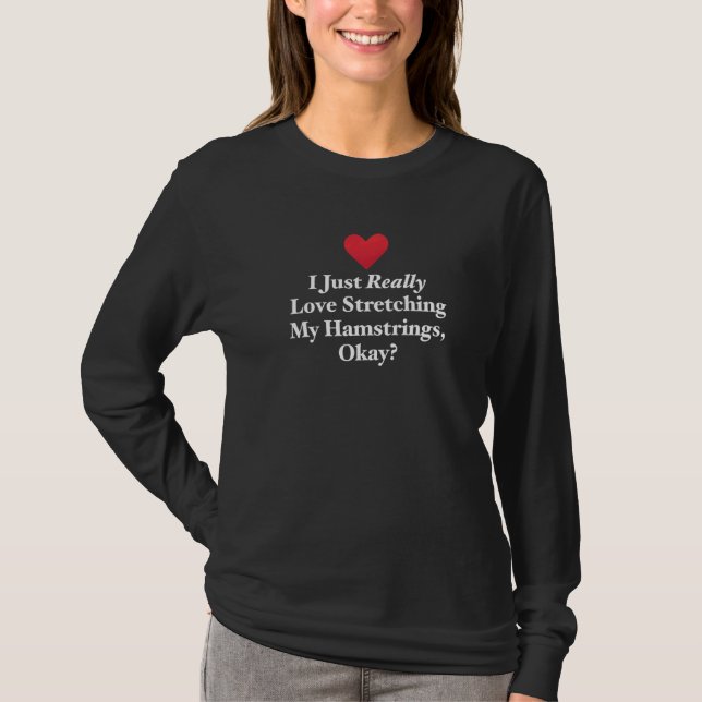 Jag bara Verkligen som stjäl mina Hamstrings. T Shirt (Framsida)