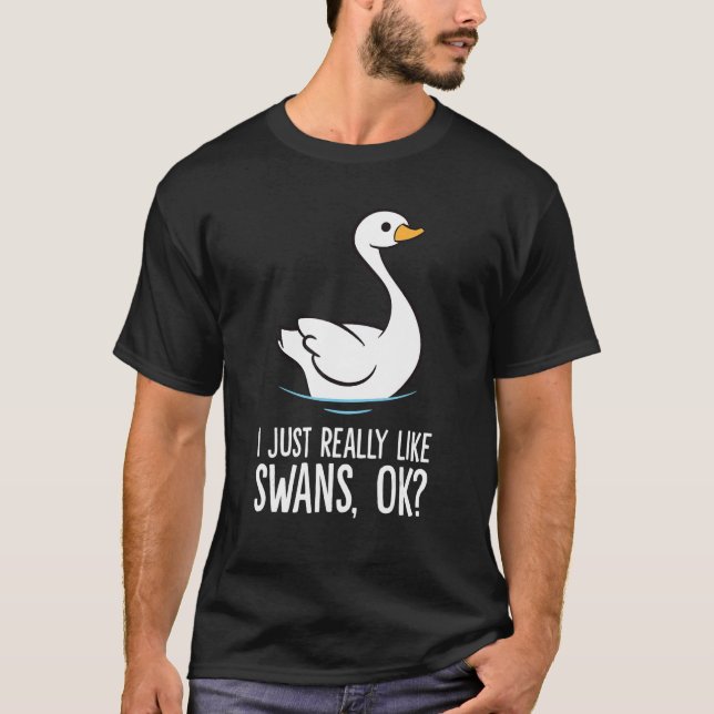 Jag bara Verkligen som Svanar OK Svan Bird T Shirt (Framsida)