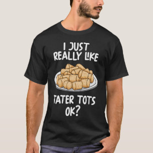 Jag bara Verkligen som Tater Toits.. T Shirt