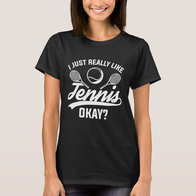 Jag bara Verkligen som tennis okej T Shirt (Framsida)