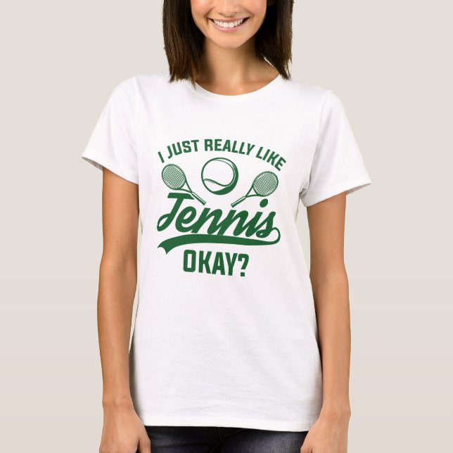 Jag bara Verkligen som tennis okej T Shirt (Framsida)