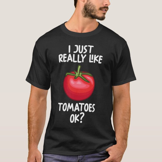 Jag bara Verkligen som tomater. T Shirt (Framsida)