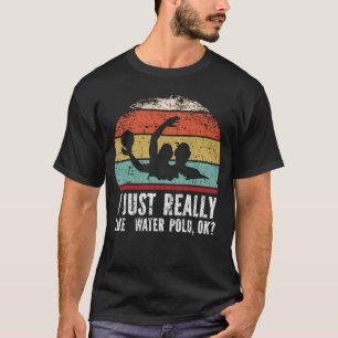 Jag bara Verkligen som Vatten Polo. T Shirt
