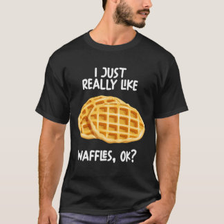 Jag bara Verkligen som Waffles okej T Shirt