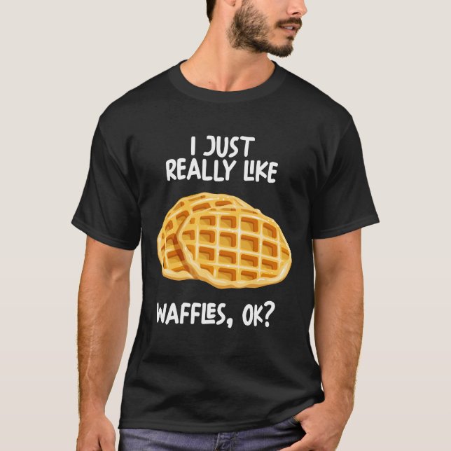 Jag bara Verkligen som Waffles okej T Shirt (Framsida)